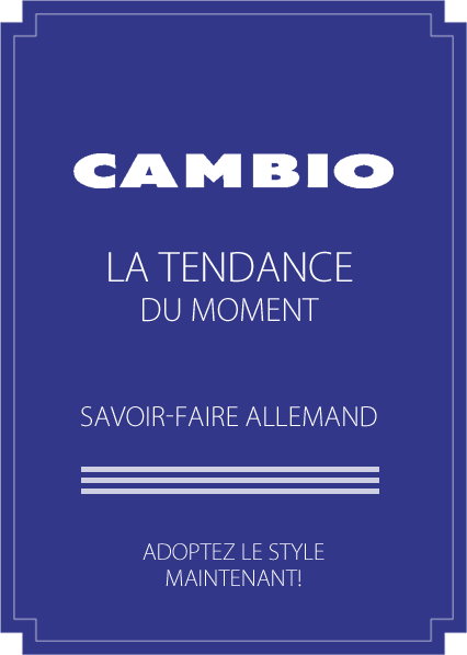 Cambio - La tendance du moment - Savoir faire allemand - Adoptez le style maintenant!