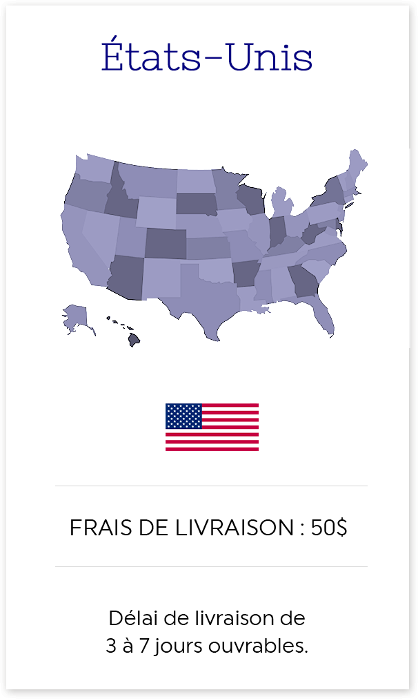 États-Unis - Livraison gratuite sur tout achat de 150$ et plus - Délai de livraison de 3 à 7 jours ouvrables